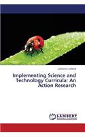 Implementing Science and Technology Curricula: An Action Research