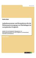 Aufnahmesysteme und Perspektiven für die Wohnraumversorgung von Flüchtlingen im europäischen Vergleich