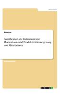 Gamification als Instrument zur Motivations- und Produktivitätssteigerung von Mitarbeitern