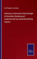 Anleitung zu chemischen Untersuchungen mit besonderer Beziehung auf Landwirthschaft und landwirthschaftliche Industrie