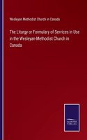Liturgy or Formulary of Services in Use in the Wesleyan-Methodist Church in Canada