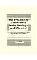 Das Problem des Zinsnehmens in der Theologie und Wirtschaft. Geschichte, Gegenwart und mögliche Zukunft eines alten Kons: (German)