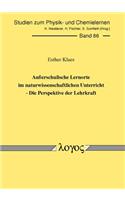 Ausserschulische Lernorte Im Naturwissenschaftlichen Unterricht - Die Perspektive Der Lehrkraft