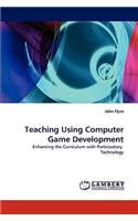Teaching Using Computer Game Development