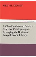 Classification and Subject Index for Cataloguing and Arranging the Books and Pamphlets of a Library