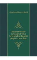 Reconstruction Messages from a Seventh Day Baptist Pulpit in War Time