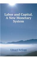 Labor and Capital. A New Monetary System: (English)