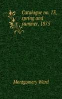 Catalogue no. 13, spring and summer, 1875