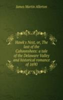 Hawk's Nest, or, The last of the Cahoonshees: a tale of the Delaware Valley and historical romance of 1690