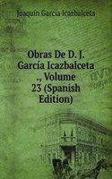 Obras De D. J. Garcia Icazbalceta ., Volume 23 (Spanish Edition)