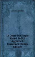 Le Opere Di Giorgio Vasari: Indici, Aggiunte E Correzioni (Italian Edition)