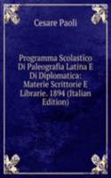 Programma Scolastico Di Paleografia Latina E Di Diplomatica: Materie Scrittorie E Librarie. 1894 (Italian Edition)