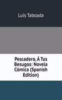 Pescadero, A Tus Besugos: Novela Comica (Spanish Edition)