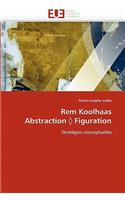 Rem Koolhaas Abstraction Figuration