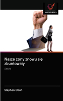 Nasze &#380;ony znowu si&#281; zbuntowaly