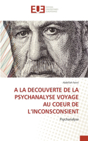 a la Decouverte de la Psychanalyse Voyage Au Coeur de l'Inconsconsient