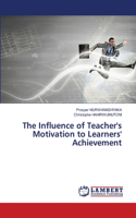 The Influence of Teacher's Motivation to Learners' Achievement