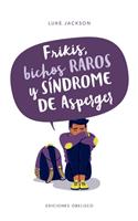 Frikis, Bichos Raros Y Sindrome de Asperger