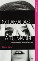 No amaras a tu madre : cronica novelada de una infancia rota