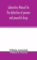 Laboratory manual for the detection of poisons and powerful drugs
