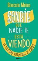 Sonríe que nadie te está viendo: La felicidad sustentable es posible