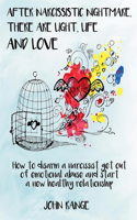 After Narcissistic Nightmare, There Are Light, Life and Love How to disarm a narcissist, get out of emotional abuse and start a new healthy relationship