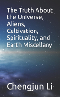 Truth About the Universe, Aliens, Cultivation, Spirituality, and Earth Miscellany