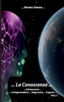 ... La Conoscenza ... Conoscere... Comprendere... Imparare... Sapere ... Vol .I