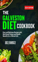 Galveston Diet Cookbook 2024: Easy and Delicious Recipes with Nutritional Values and Health Benefits for a Vibrant Life