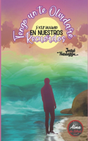Tengo un Te Olvidaré Extraviado en Nuestros Recuerdos