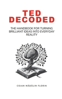 Ted Decoded: The Handbook for Turning Brilliant Ideas into Everyday Reality