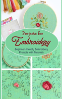 Projects for Embroidery: Beginner-friendly Embroidery Projects with Tutorials: What to do with them