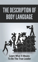 The Description Of Body Language: Learn What It Means To Be The True Leader: Process For Forming Leaders' Habits