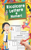 Ricalcare Lettere e Numeri: Ideale per età prescolare per imparare a scrivere - Lettere e Numeri da Tracciare, Prelettura, Prescrittura, Disegni da Colorare. (Libro Pregrafismo