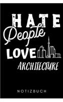 Hate People Love Architecture Notizbuch