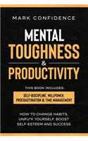 Mental Toughness & Productivity: This book includes: Self-Discipline, Willpower, Procrastination & Time Management. How to change habits, unfu*k yourself, boost self-esteem and succ