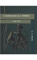 Condemned as a Nihilist: Large Print