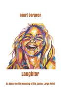 Laughter: An Essay on the Meaning of the Comic: Large Print