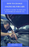 How to Change Engine Oil for Cars