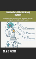 Fundamentals of Machine & Deep Learning: A Complete Guide on Python Coding for Machine and Deep Learning with Practical Exercises for Learners
