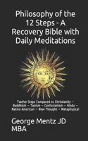 Philosophy of the 12 Steps - A Recovery Bible with Daily Meditations