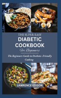 The Super Easy Diabetic Cookbook for Beginners: A beginner's guide to diabetes friendly cooking