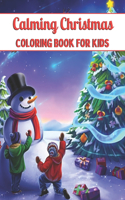 Calming Christmas Coloring Book for Kids: Features 60 Pages of Coloring Fun! For Ages 7 -12