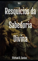 Resquícios da Sabedoria Divina Vol. 1