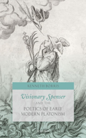 Visionary Spenser and the Poetics of Early Modern Platonism