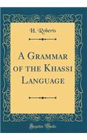A Grammar of the Khassi Language (Classic Reprint)