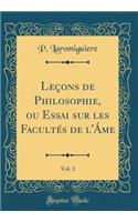 Leçons de Philosophie, ou Essai sur les Facultés de l'Áme, Vol. 2 (Classic Reprint)