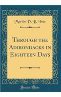 Through the Adirondacks in Eighteen Days (Classic Reprint)