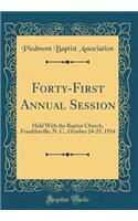 Forty-First Annual Session: Held with the Baptist Church, Franklinville, N. C., October 24-25, 1934 (Classic Reprint)