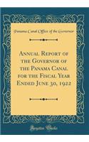 Annual Report of the Governor of the Panama Canal for the Fiscal Year Ended June 30, 1922 (Classic Reprint)